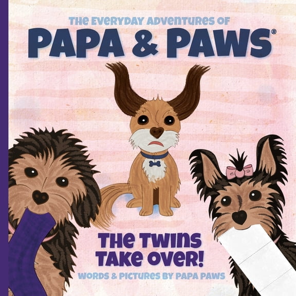 The Everyday Adventures of Papa & Paws The Twins Take Over!, Book 2, (Paperback)