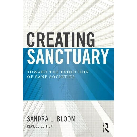 Creating Sanctuary: Toward the Evolution of Sane Societies, (Paperback)