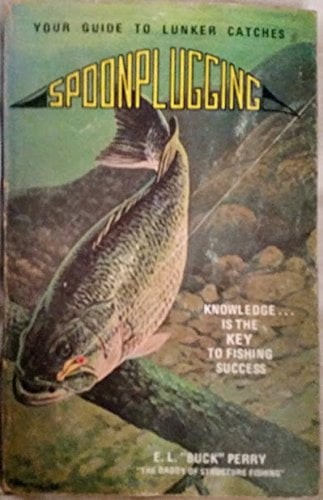 Spoonplugging - your Guide to Lunker Catches - Soft Cover Edition