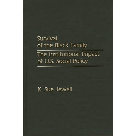 Survival of the Black Family: The Institutional Impact of U.S. Social Policy, (Hardcover)