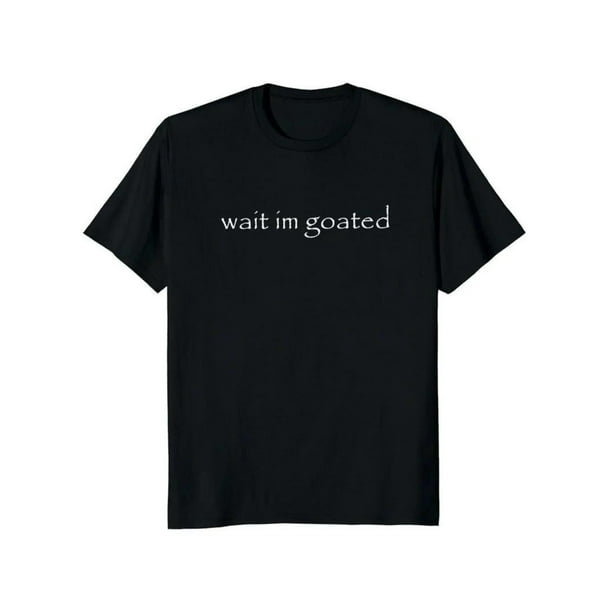 Wait I'm Goated T Shirt Funny Meme Trend Y2k Short Sleeve 100% Cotton Unisex Summer Casual T-shirts Fabric Menswear Top Alternative Classic 90s graphic tees graphic t-shirts