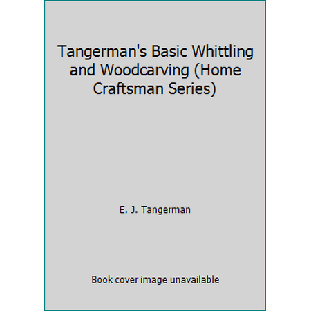 Tangerman's Basic Whittling and Woodcarving (Home Craftsman Series) [Paperback - Used]