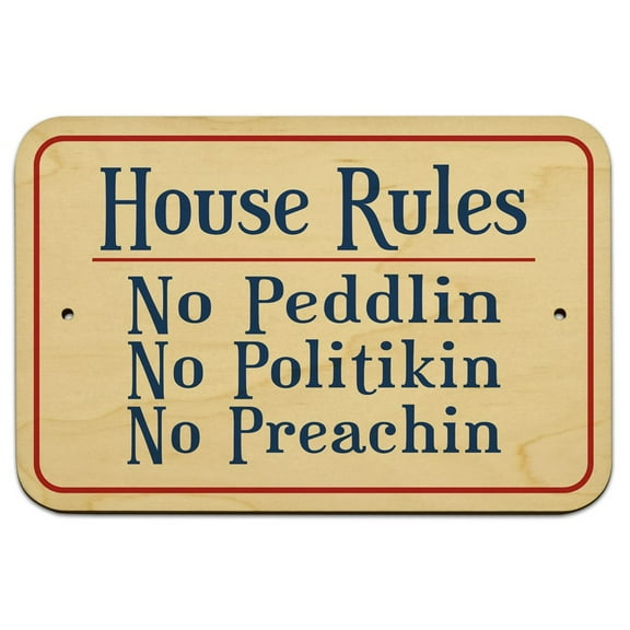 House Rules No Peddlin No Politikin No Preachin 9" x 6" Wood Sign