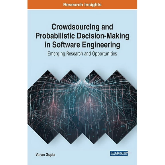 Crowdsourcing and Probabilistic Decision-Making in Software Engineering : Emerging Research and Opportunities (Hardcover)