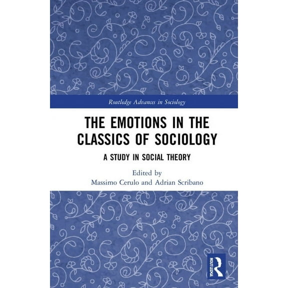 Routledge Advances in Sociology The Emotions in the Classics of Sociology: A Study in Social Theory, (Hardcover)