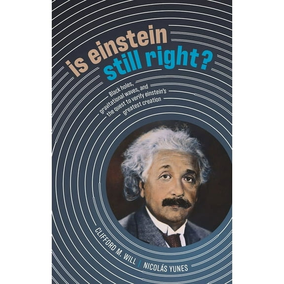 Is Einstein Still Right?: Black Holes, Gravitational Waves, and the Quest to Verify Einstein's Greatest Creation, (Hardcover)