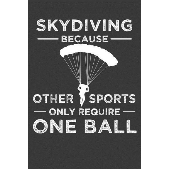 Skydiving Because Other Sports Only Require One Ball: Parachute Free Falling Gift (Paperback)