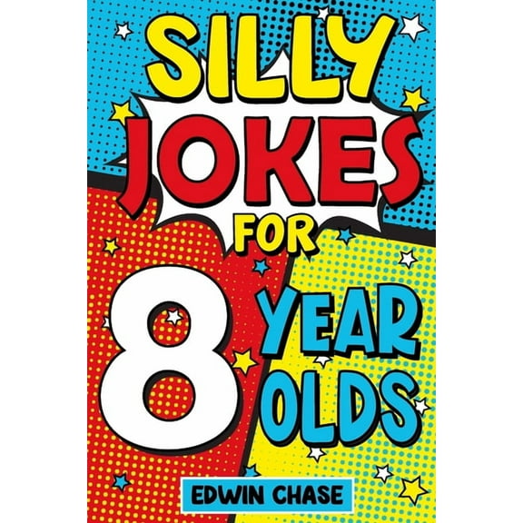 Silly Jokes For 8 Year Olds: Laugh Out Loud Fun For 8 Year Olds, (Paperback)