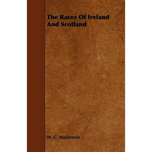 The Races Of Ireland And Scotland (Paperback) by W C MacKenzie