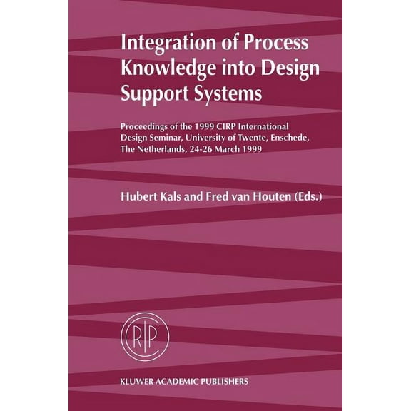 Integration of Process Knowledge Into Design Support Systems: Proceedings of the 1999 Cirp International Design Seminar,, (Paperback)