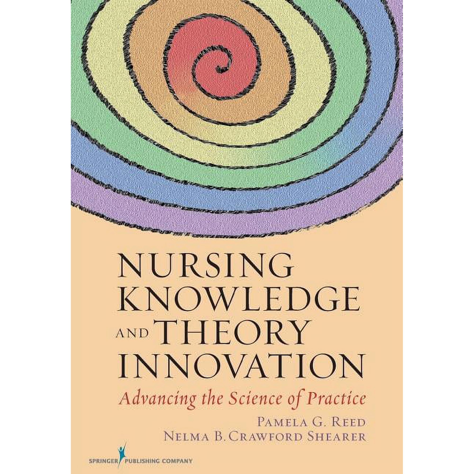 Nursing Knowledge and Theory Innovation: Advancing the Science of Practice (Paperback) by Pamela G Reed Nelma B Crawford Shearer