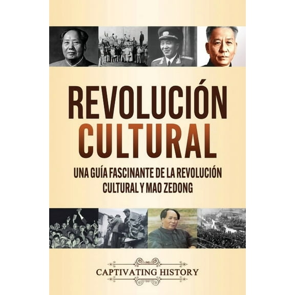 Revolución Cultural: Una guía fascinante de la Revolución Cultural y Mao Zedong, (Paperback)