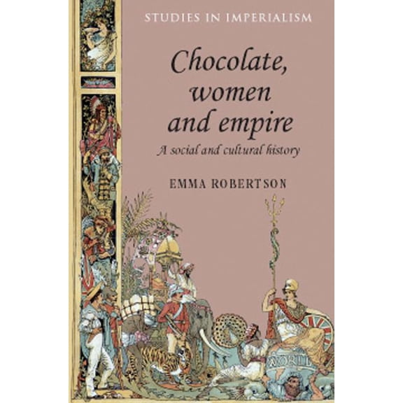 Studies in Imperialism Chocolate, Women and Empire: A Social and Cultural History, Book 80, (Paperback)