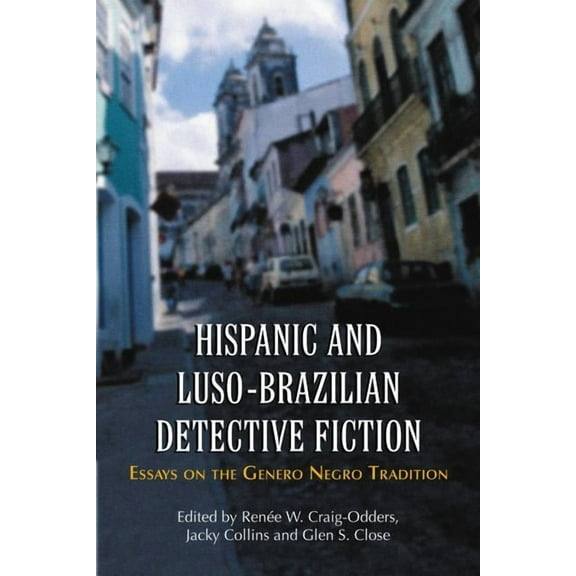 Hispanic and Luso-Brazilian Detective Fiction: Essays on the Genero Negro Tradition (Paperback)
