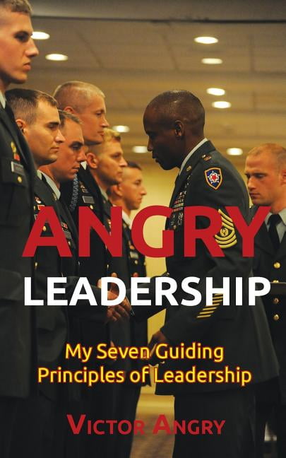 Angry Leadership : My Seven Guiding Principles of Leadership (Paperback ...