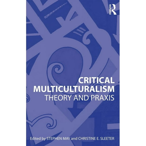 Critical Multiculturalism: Theory and Praxis, (Paperback)