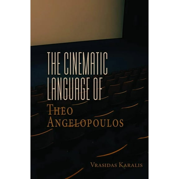 The Cinematic Language of Theo Angelopoulos, (Hardcover)