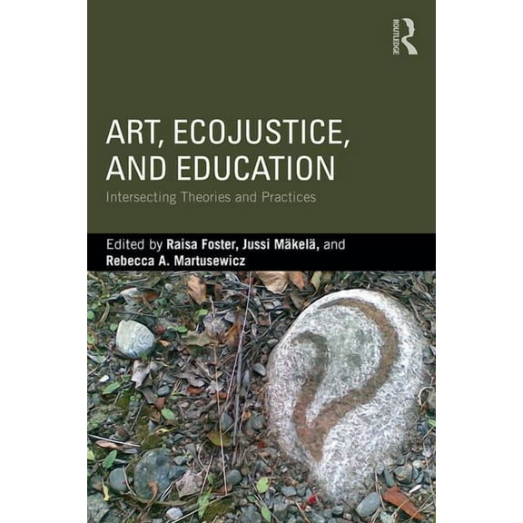 Art, EcoJustice, and Education: Intersecting Theories and Practices, (Paperback)
