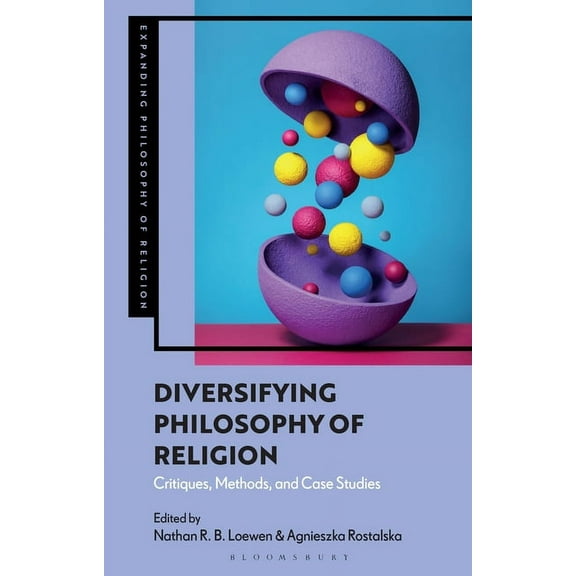Expanding Philosophy of Religion Diversifying Philosophy of Religion: Critiques, Methods and Case Studies, (Hardcover)