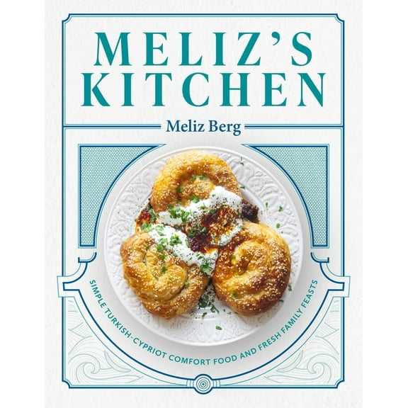 Meliz's Kitchen : Simple Turkish-Cypriot Comfort Food and Fresh Family Feasts (Hardcover)
