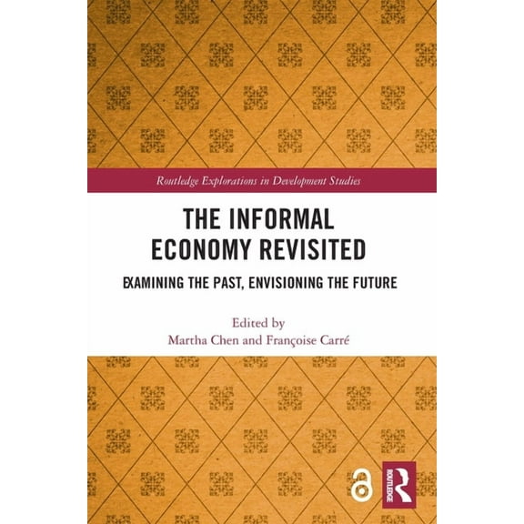 Routledge Explorations in Development St The Informal Economy Revisited: Examining the Past, Envisioning the Future, (Paperback)
