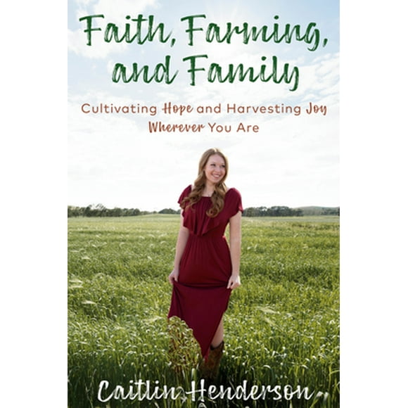 Pre-Owned Faith, Farming, and Family: Cultivating Hope and Harvesting Joy Wherever You Are (Hardcover) 0525654186 9780525654186