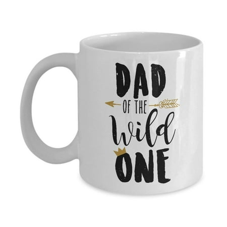 Dad Of The Wild One Coffee & Tea Gift Mug, Gifts from a Daughter or Son, Best Ideas for a Happy Fathers Day Celebration and Party Supplies for