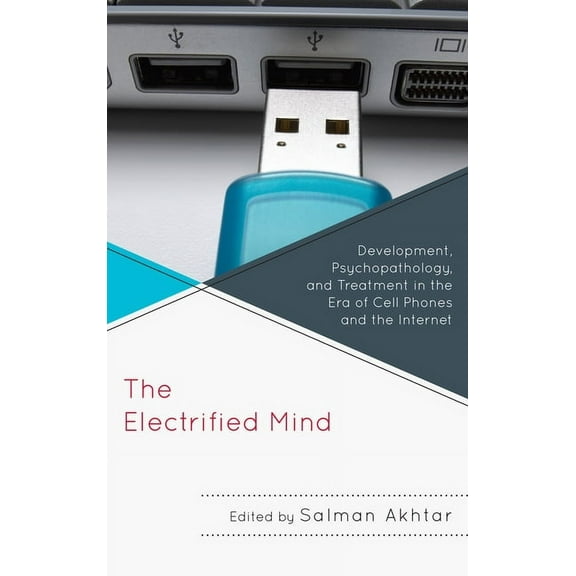 Margaret S. Mahler The Electrified Mind: Development, Psychopathology, and Treatment in the Era of Cell Phones and the Internet, (Paperback)