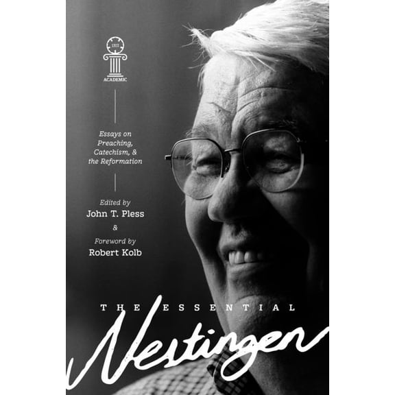 The Essential Nestingen: Essays on Preaching, Catechism, and the Reformation, (Hardcover)
