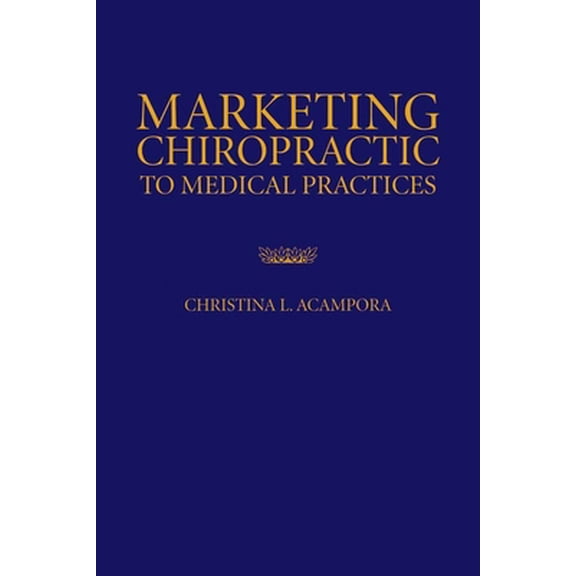 Pre-Owned Marketing Chiropractic to Medical Practices: . (Paperback) 0763751944 9780763751944