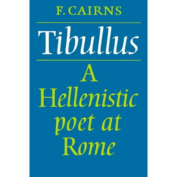 Tibullus: A Hellenistic Poet at Rome, (Paperback)