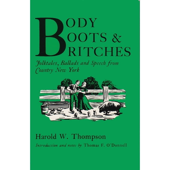 Body, Boots, and Britches: Folktales, Ballads, and Speech from Country New York (York State Book)