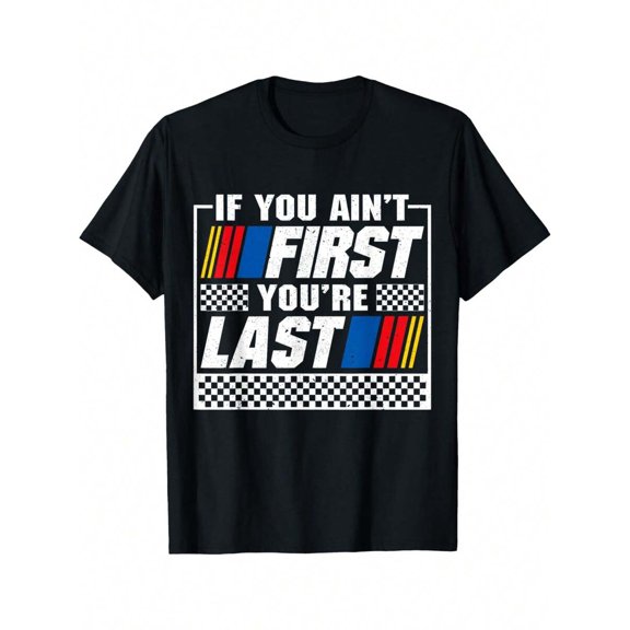 If You Ain't First You're Last Motor Car Driver Racer Racing T-Shirt