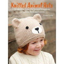 Knitted Animal Hats: 35 Designs from the Animal Kingdom for Babies, Kids, and Teens, (Paperback)