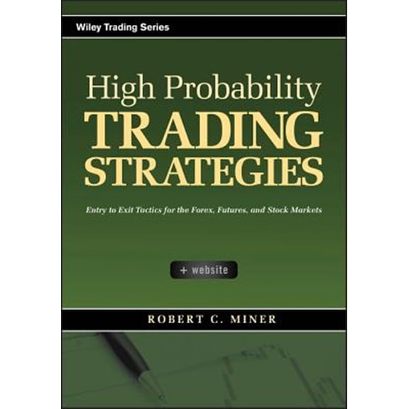 Pre-Owned High Probability Trading Strategies: Entry to Exit Tactics for the Forex, Futures, and Stock Markets: 328 (Wiley Trading) Hardcover