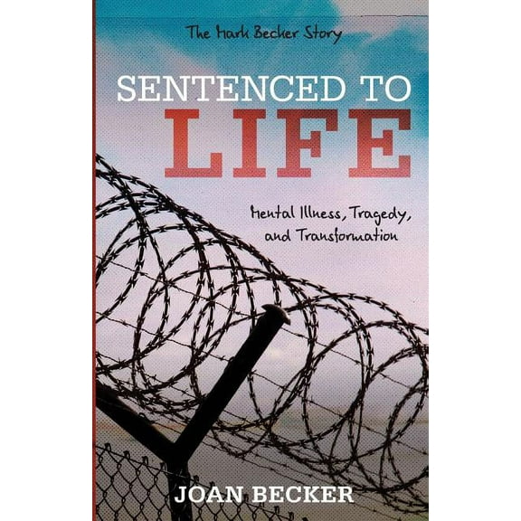 Sentenced to Life: Mental Illness, Tragedy, and Transformation (Paperback)