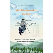 Mit Rückenwind zu mir: Eine Reise zu den Orten der Welt und den Wegen des Herzens, (Paperback)
