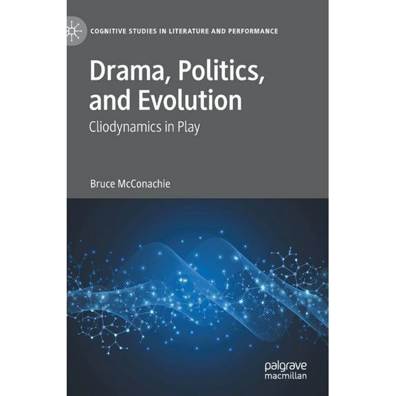 Cognitive Studies in Literature and Perf Drama, Politics, and Evolution: Cliodynamics in Play, (Hardcover)