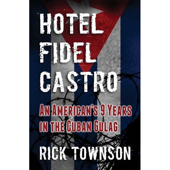 Hotel Fidel Castro: An American's Nine Years in the Cuban Gulag, (Paperback)