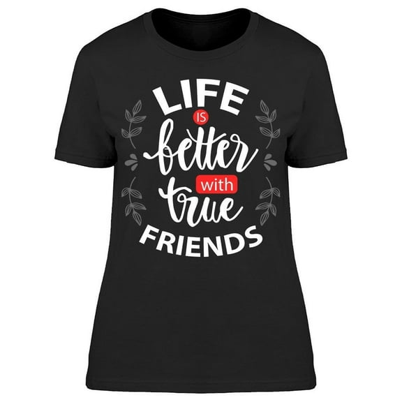 Better With True Friends Tee Women's -Image by Shutterstock