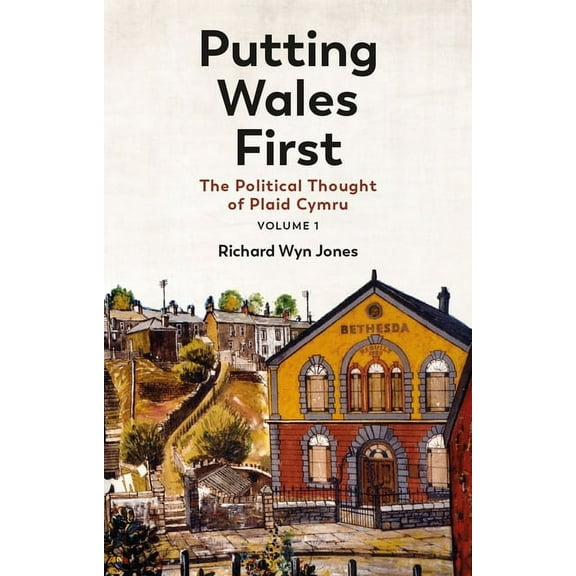 Putting Wales First : The Political Thought of Plaid Cymru (Volume 1) (Paperback)