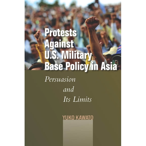Studies in Asian Security Protests Against U.S. Military Base Policy in Asia: Persuasion and Its Limits, (Hardcover)