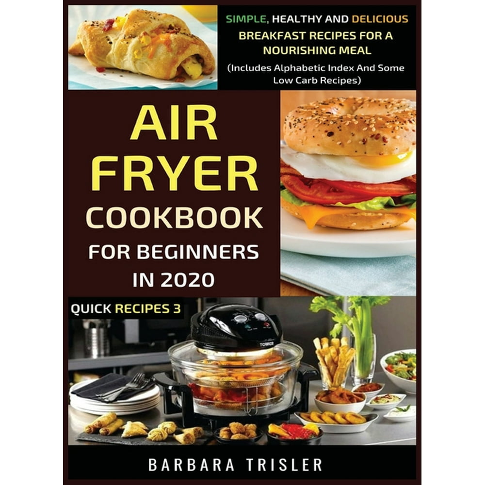 Quick Recipes: Air Fryer Cookbook For Beginners In 2020 : Simple ...