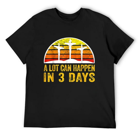 Mens A Lot can Happen in 3 Days He Jesus is Risen Shirt Plus Size T-Shirt Black Small