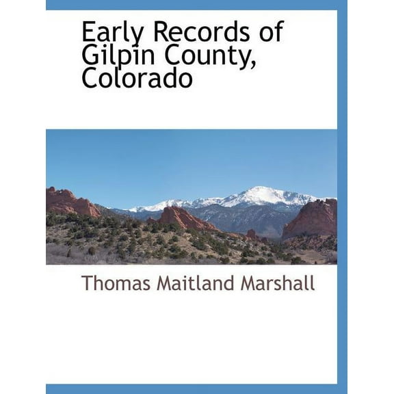 Early Records of Gilpin County, Colorado (Paperback)