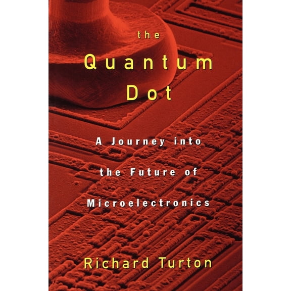 The Quantum Dot: A Journey Into the Future of Microelectronics, (Paperback)