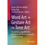 Word Art + Gesture Art = Tone Art: The Relationship Between the Vocal and the Instrumental in Different Arts (Hardcover)