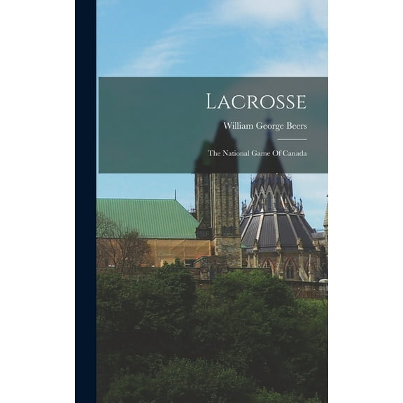 Lacrosse : The National Game Of Canada (Hardcover)