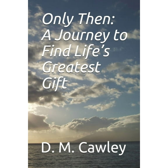 Only Then: A Journey to Find Life's Greatest Gift: We are all in this together (Paperback)
