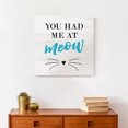 thumbnail image 4 of Creative Products Had Me At Meow 16 x 16 Canvas Wall Art, 4 of 5